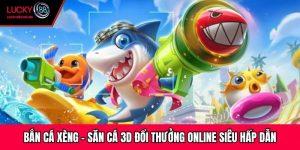Bắn Cá Xèng - Săn Cá 3D Đổi Thưởng Online Siêu Hấp Dẫn