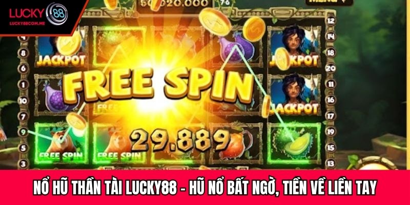 Nổ Hũ Thần Tài Lucky88 - Hũ Nổ Bất Ngờ, Tiền Về Liền Tay