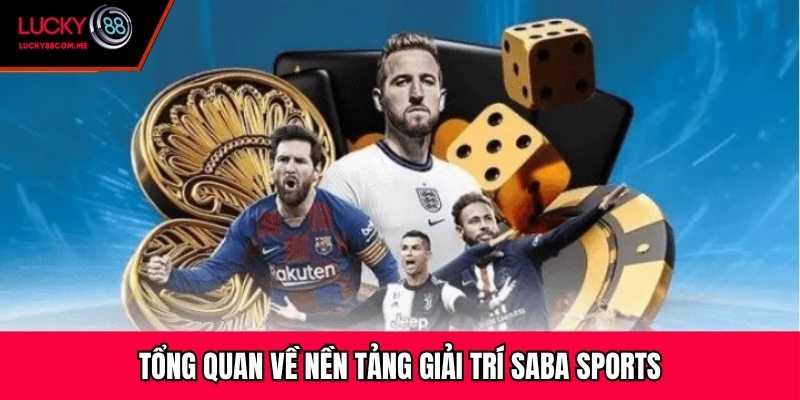 Tổng quan về nền tảng giải trí Saba Sports