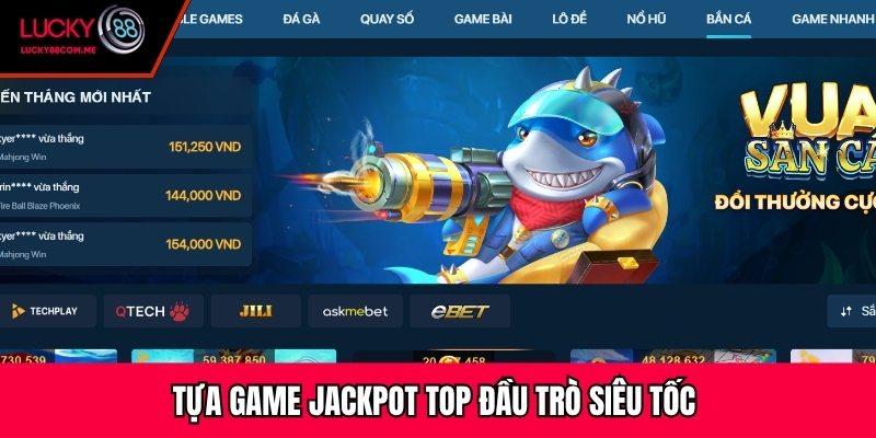 Tựa game Jackpot top đầu trò siêu tốc